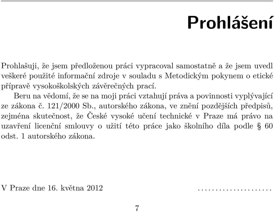 Beru na vědomí, že se na moji práci vztahují práva a povinnosti vyplývající ze zákona č. 121/2000 Sb.