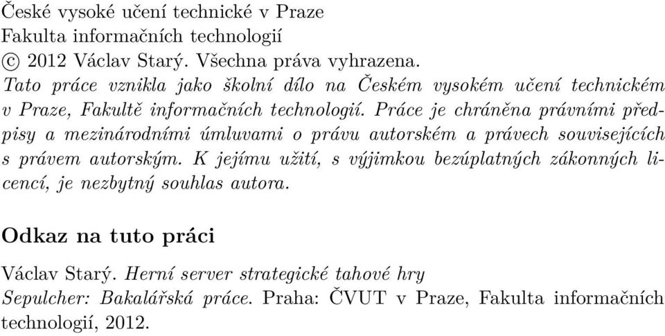 Práce je chráněna právními předpisy a mezinárodními úmluvami o právu autorském a právech souvisejících s právem autorským.