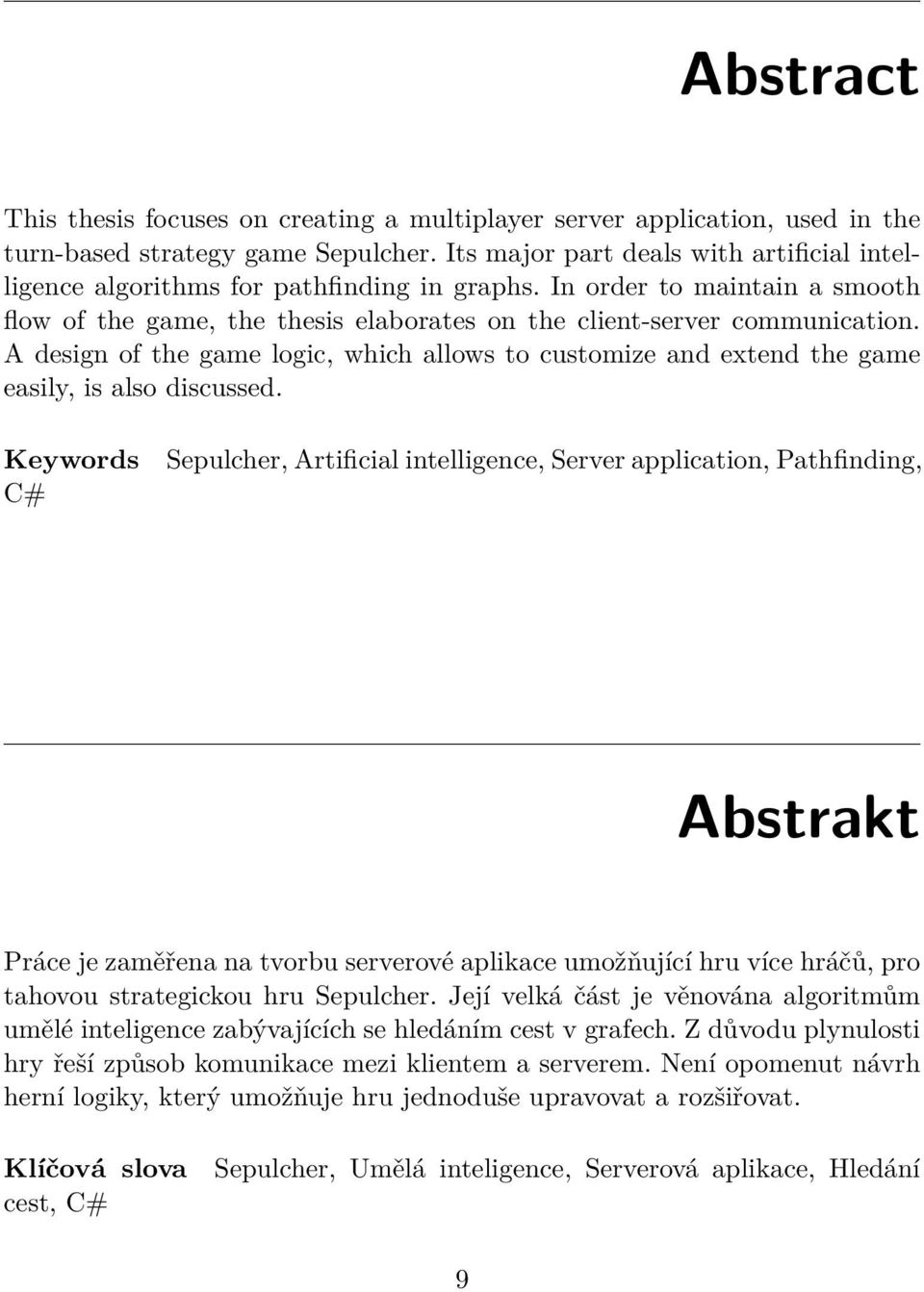 A design of the game logic, which allows to customize and extend the game easily, is also discussed.