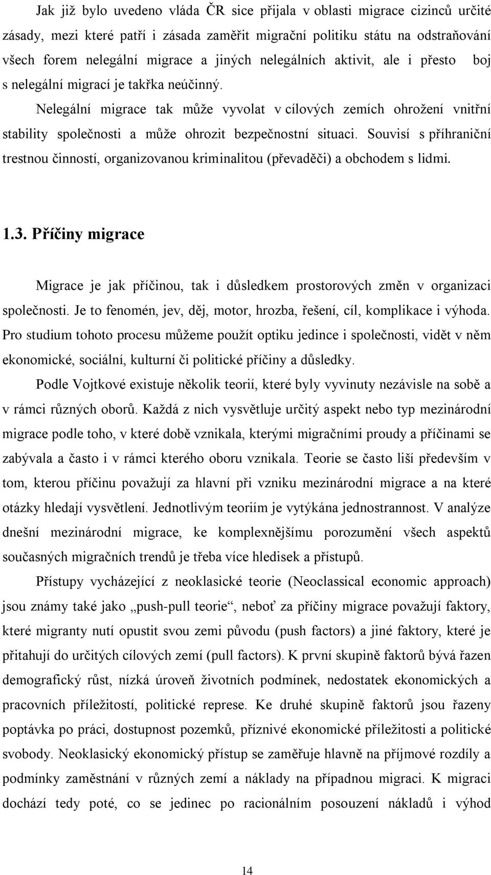 Nelegální migrace tak můţe vyvolat v cílových zemích ohroţení vnitřní stability společnosti a můţe ohrozit bezpečnostní situaci.