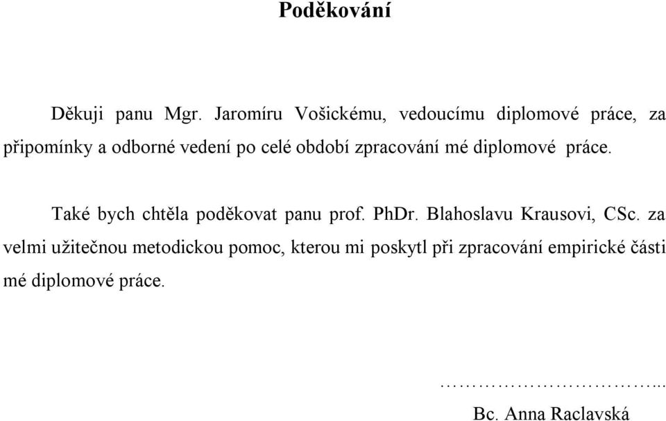 období zpracování mé diplomové práce. Také bych chtěla poděkovat panu prof. PhDr.