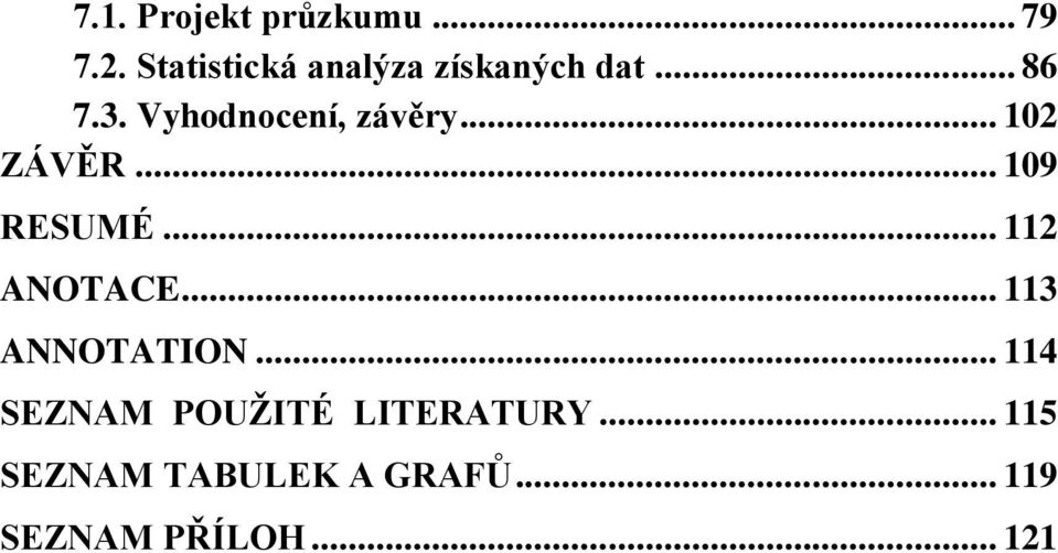 Vyhodnocení, závěry... 102 ZÁVĚR... 109 RESUMÉ... 112 ANOTACE.