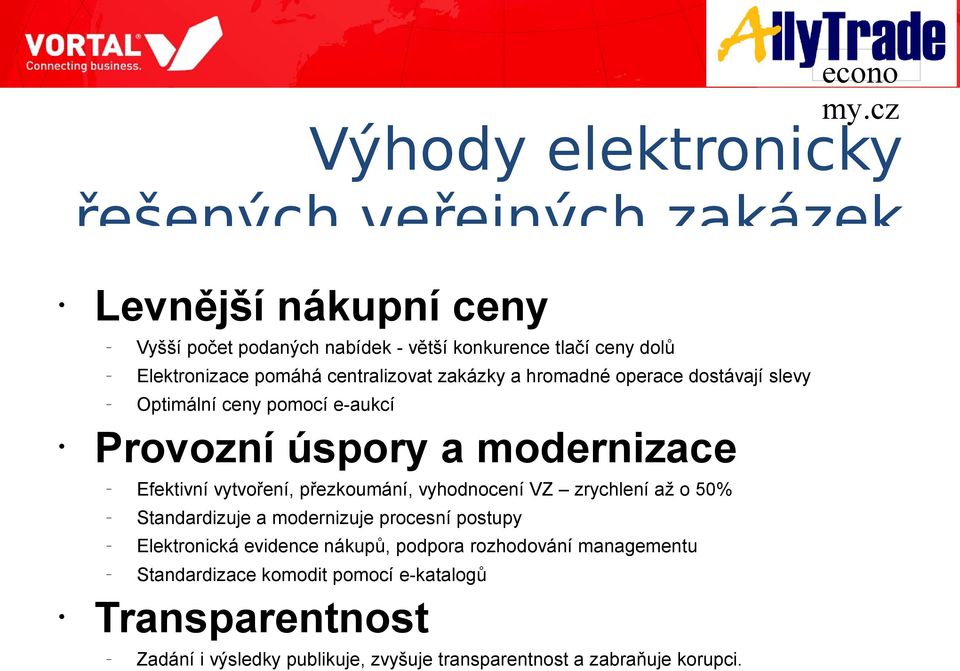 fektivní vytvoření, přezkoumání, vyhodnocení VZ zrychlení až o 50% Standardizuje a modernizuje procesní postupy lektronická evidence nákupů,