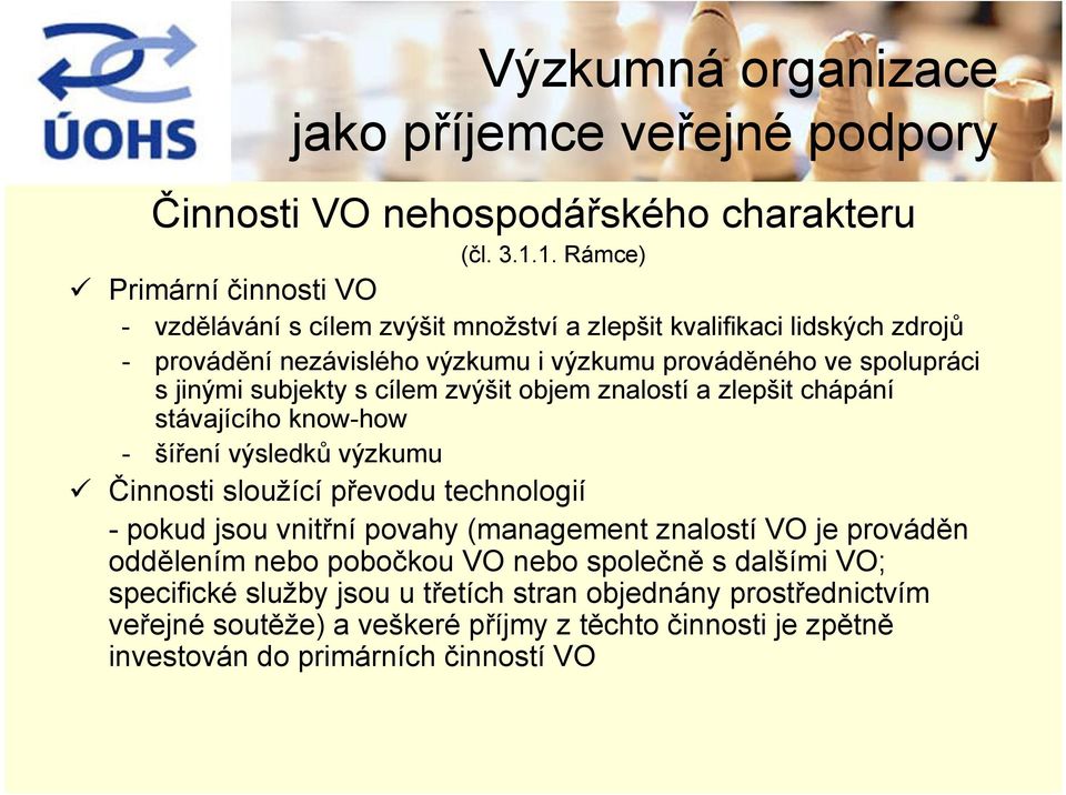 spolupráci s jinými subjekty s cílem zvýšit objem znalostí a zlepšit chápání stávajícího know-how - šíření výsledků výzkumu Činnosti sloužící převodu technologií -