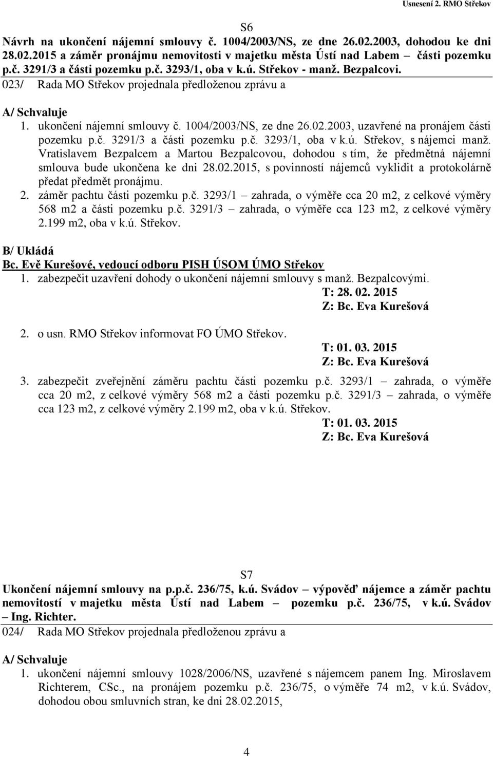 č. 3291/3 a části pozemku p.č. 3293/1, oba v k.ú. Střekov, s nájemci manž. Vratislavem Bezpalcem a Martou Bezpalcovou, dohodou s tím, že předmětná nájemní smlouva bude ukončena ke dni 28.02.