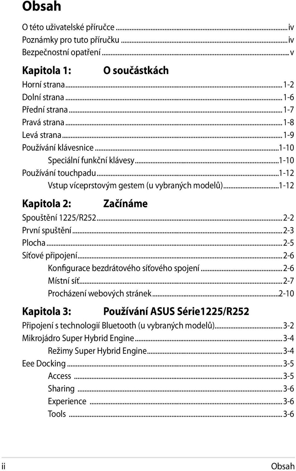 ..1-12 Kapitola 2: Začínáme Spouštění 1225/R252...2-2 První spuštění...2-3 Plocha...2-5 Síťové připojení...2-6 Konfigurace bezdrátového síťového spojení...2-6 Místní síť.