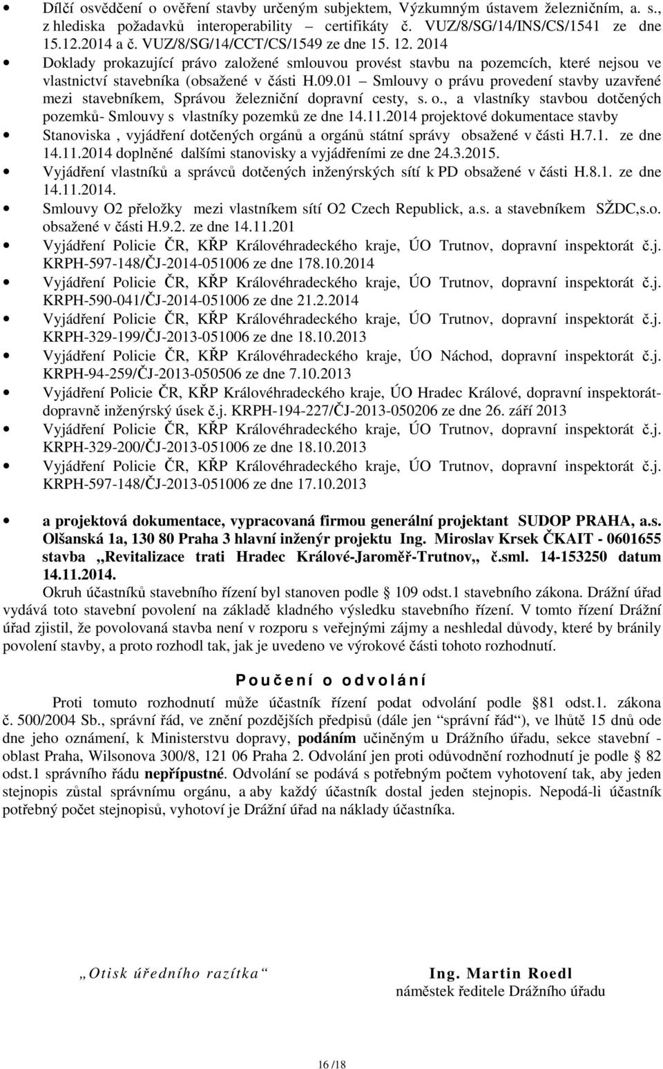 01 Smlouvy o právu provedení stavby uzavřené mezi stavebníkem, Správou železniční dopravní cesty, s. o., a vlastníky stavbou dotčených pozemků- Smlouvy s vlastníky pozemků ze dne 14.11.