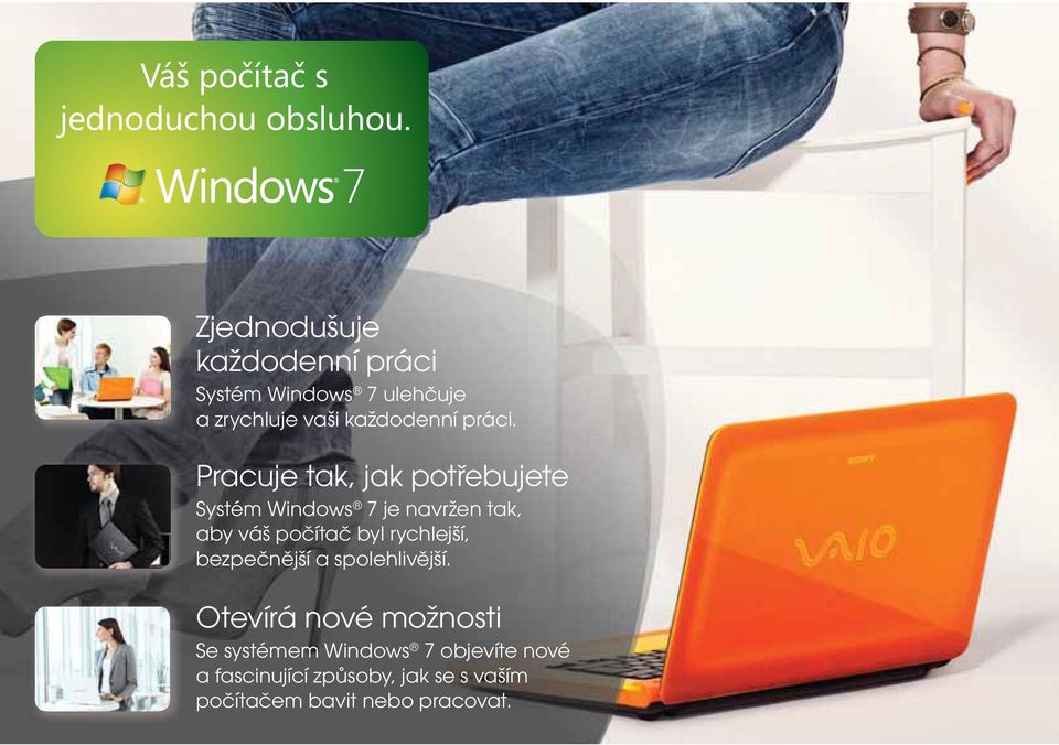 Pracuje tak, jak potřebujete Systém Windows 7 je navržen tak, aby váš počítač byl