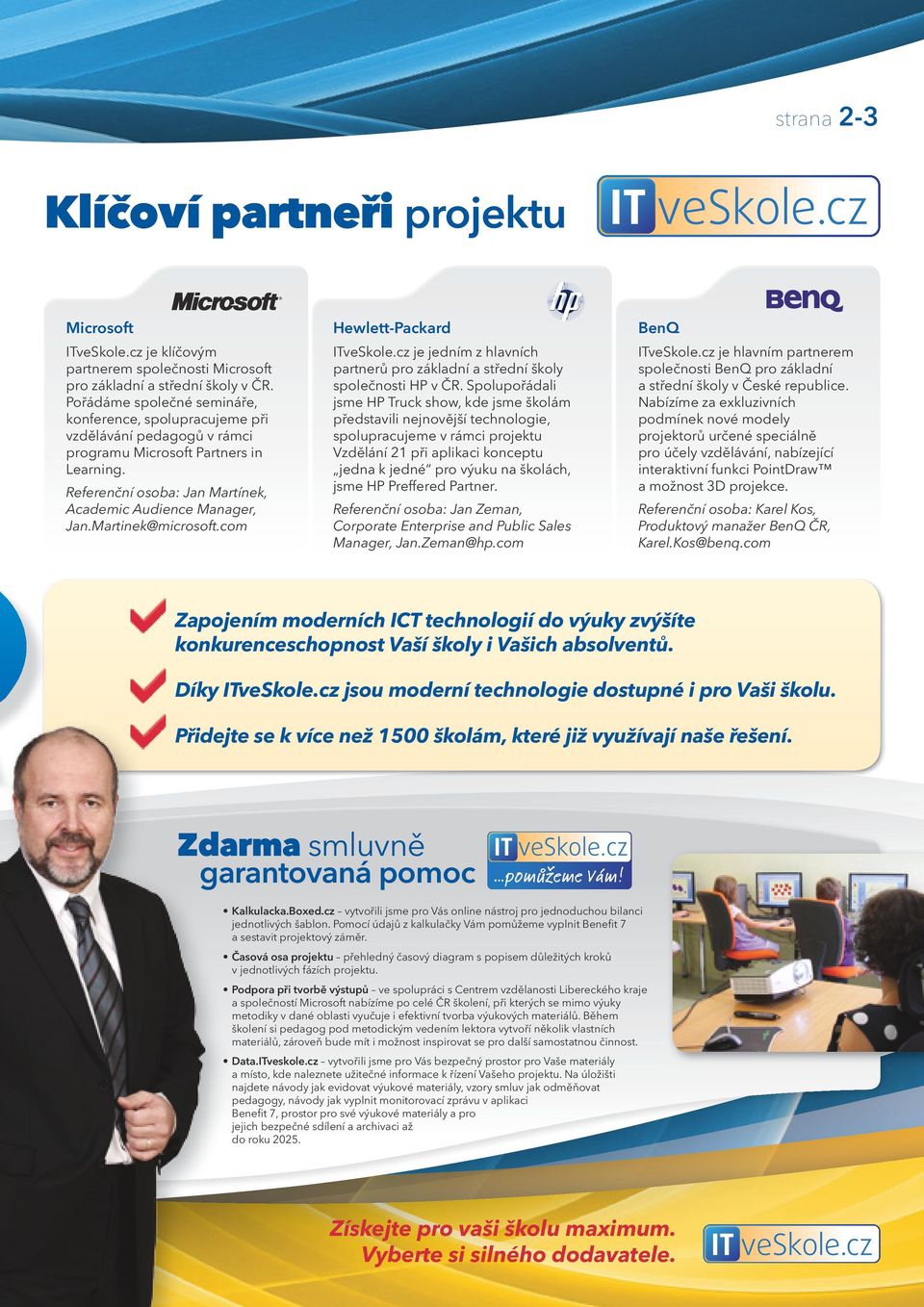 Martinek@microsoft.com Hewlett-Packard ITveSkole.cz je jedním z hlavních partnerů pro základní a střední školy společnosti HP v ČR.