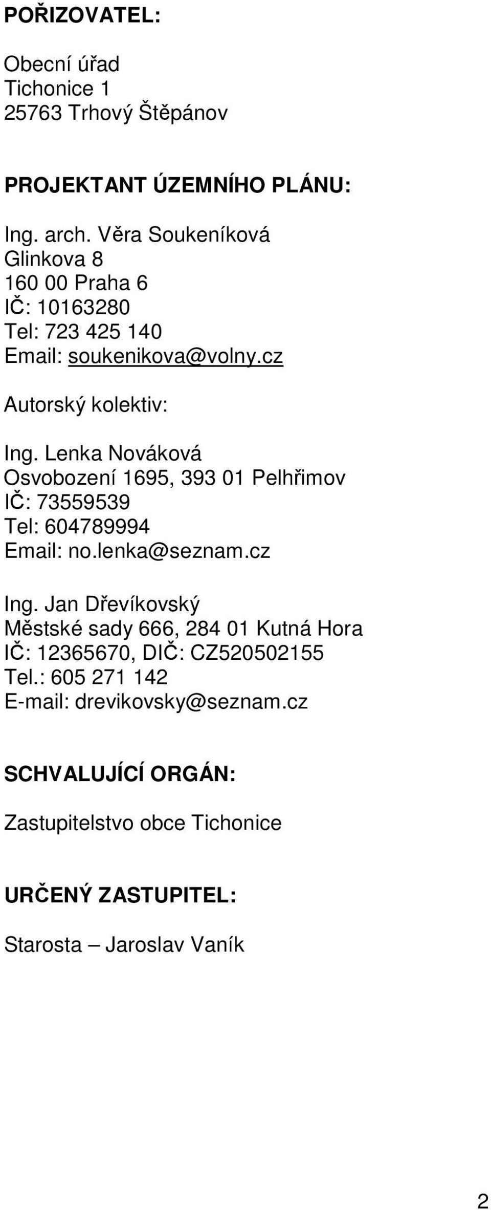 Lenka Nováková Osvobození 1695, 393 01 Pelhřimov IČ: 73559539 Tel: 604789994 Email: no.lenka@seznam.cz Ing.