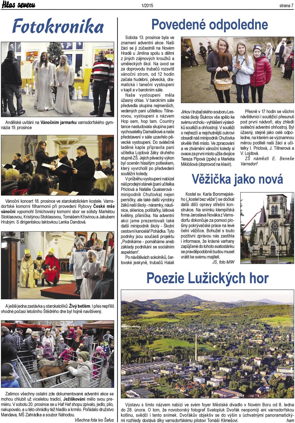 S dirigentskou taktovkou Lenka Dandová. 1/2015 strana 7 Sobota 13. prosince byla ve znamení adventní akce.