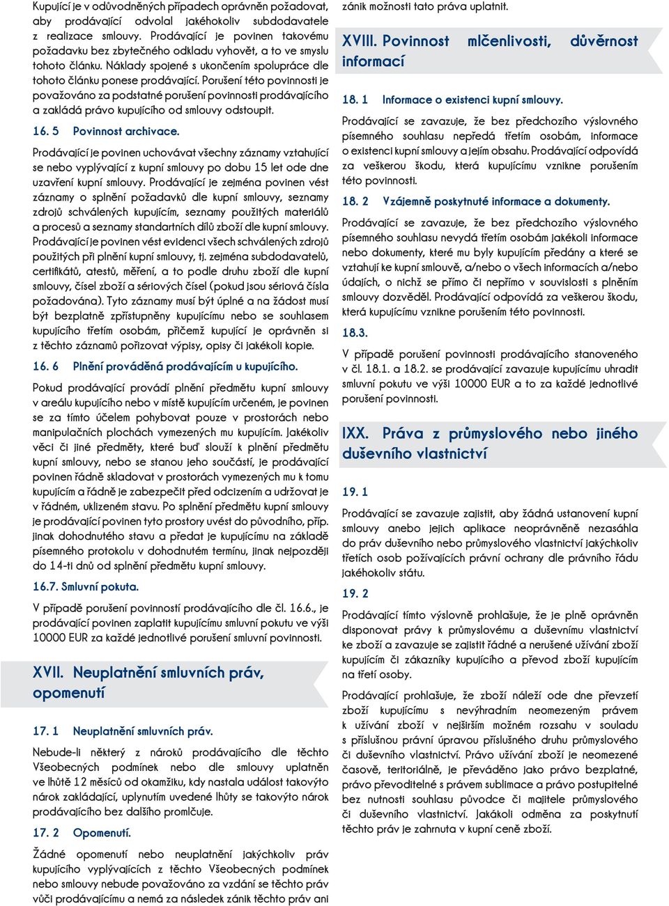 Porušení této povinnosti je považováno za podstatné porušení povinnosti prodávajícího a zakládá právo kupujícího od smlouvy odstoupit. 16. 5 Povinnost archivace.