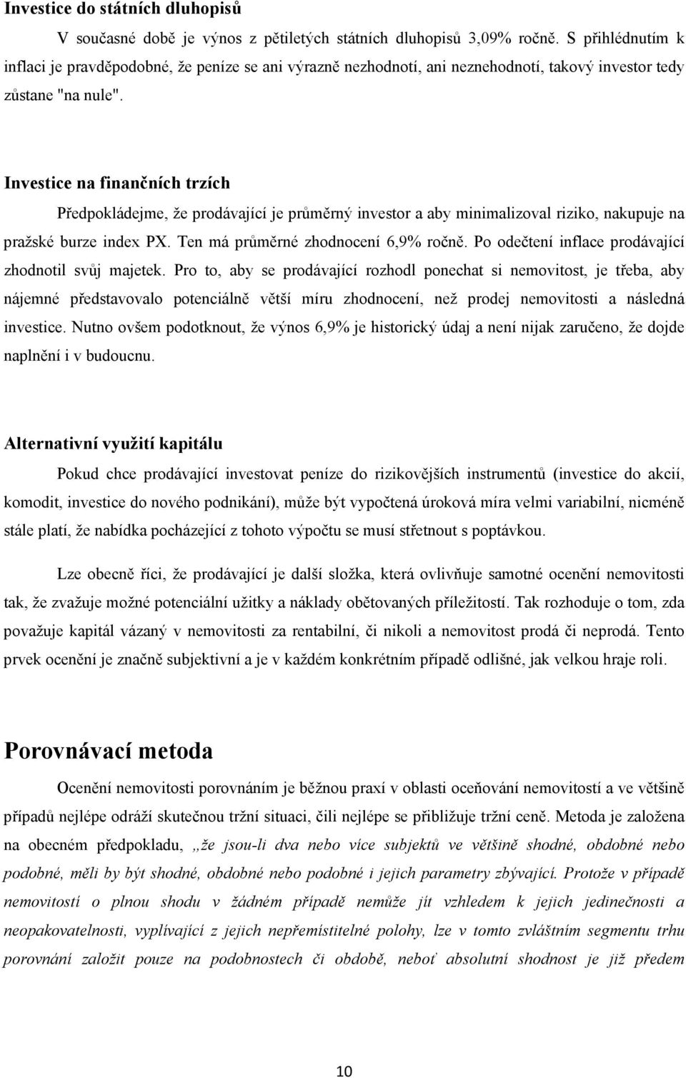 Investice na finančních trzích Předpokládejme, že prodávající je průměrný investor a aby minimalizoval riziko, nakupuje na pražské burze index PX. Ten má průměrné zhodnocení 6,9% ročně.