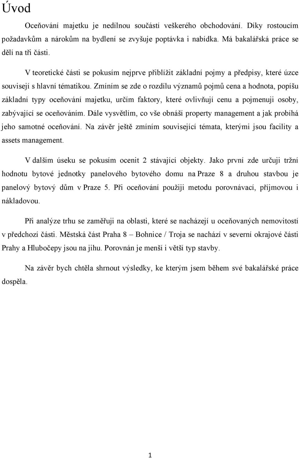 Zmíním se zde o rozdílu významů pojmů cena a, popíšu základní typy oceňování majetku, určím faktory, které ovlivňují cenu a pojmenuji osoby, zabývající se oceňováním.