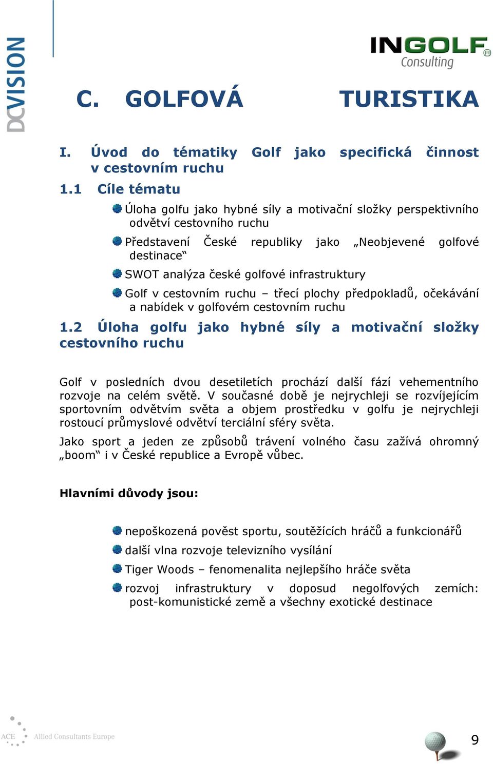 infrastruktury Golf v cestovním ruchu třecí plochy předpokladů, očekávání a nabídek v golfovém cestovním ruchu 1.