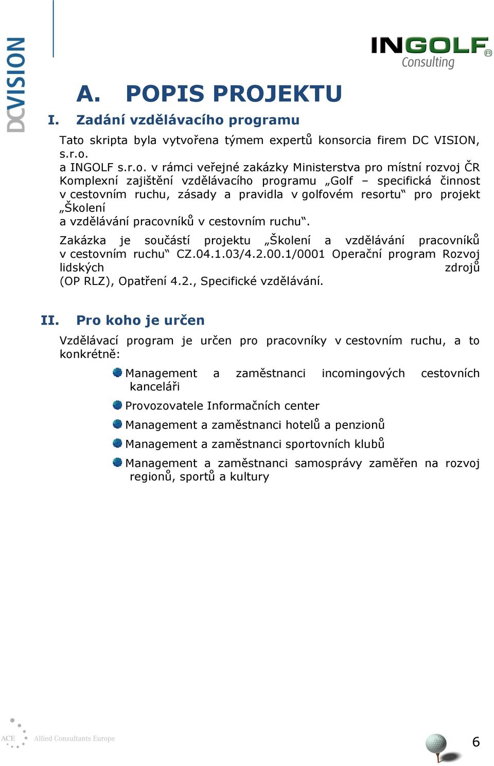 programu Golf specifická činnost v cestovním ruchu, zásady a pravidla v golfovém resortu pro projekt Školení a vzdělávání pracovníků v cestovním ruchu.