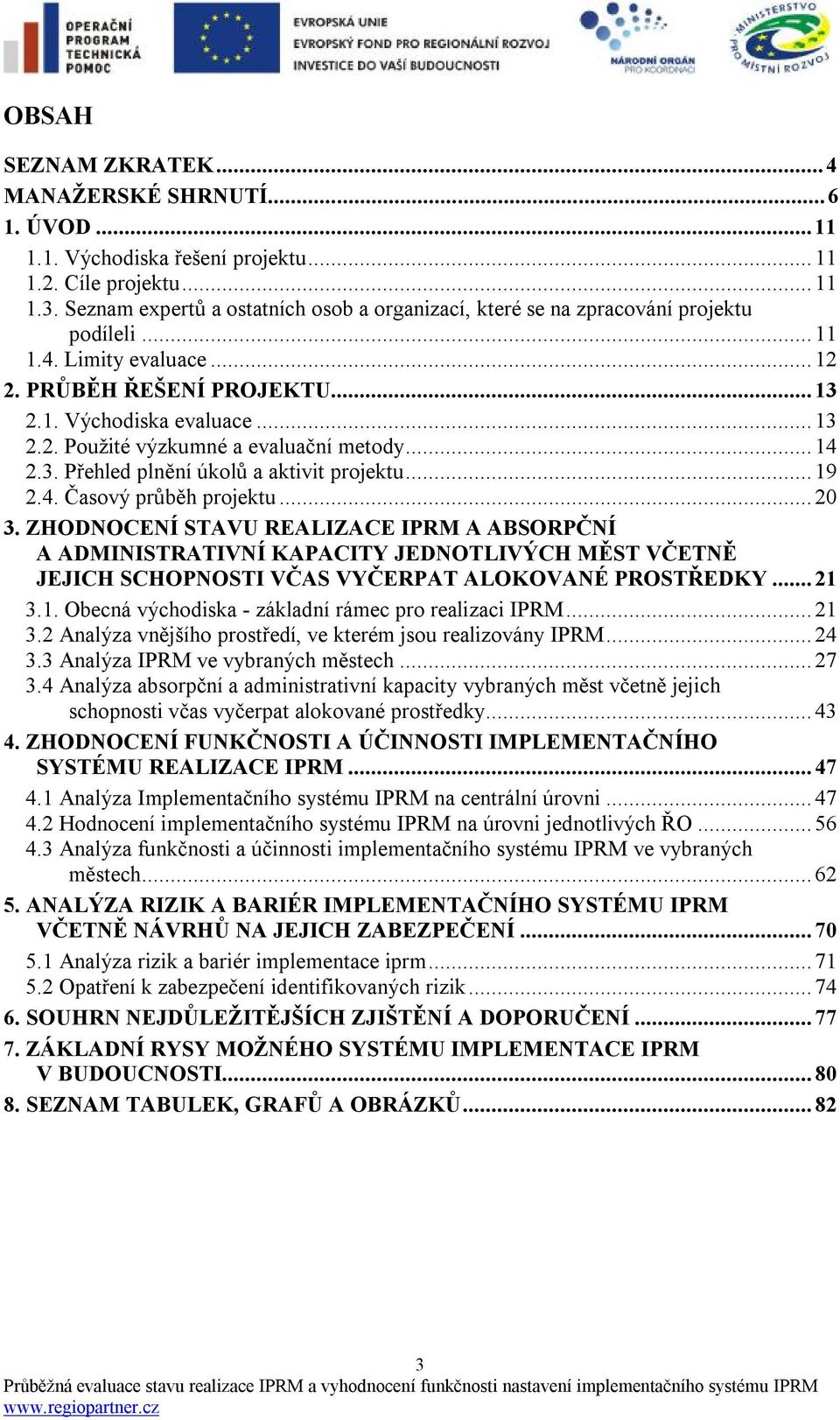 ..14 2.3. Přehled plnění úkolů a aktivit projektu...19 2.4. Časový průběh projektu...20 3.