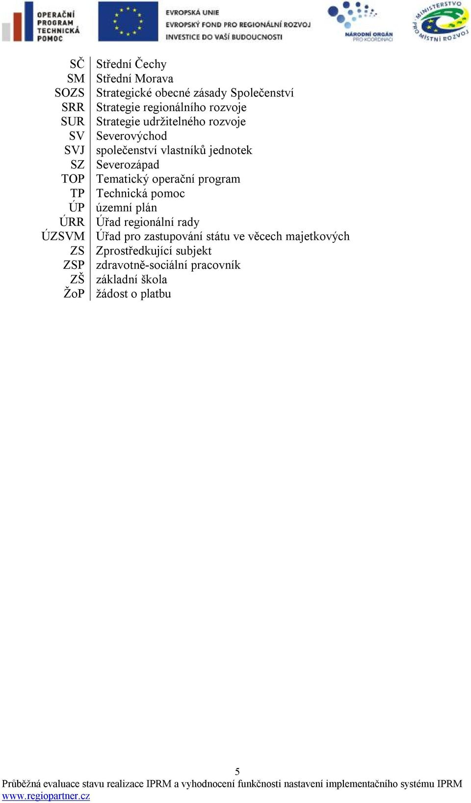 operační program TP Technická pomoc ÚP územní plán ÚRR Úřad regionální rady ÚZSVM Úřad pro zastupování státu ve