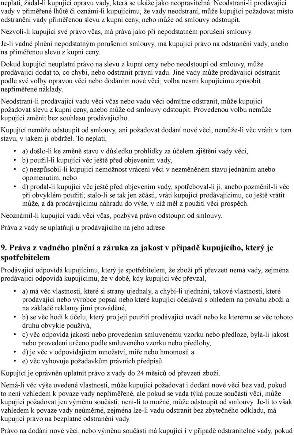 odstoupit. Nezvolí-li kupující své právo včas, má práva jako při nepodstatném porušení smlouvy.