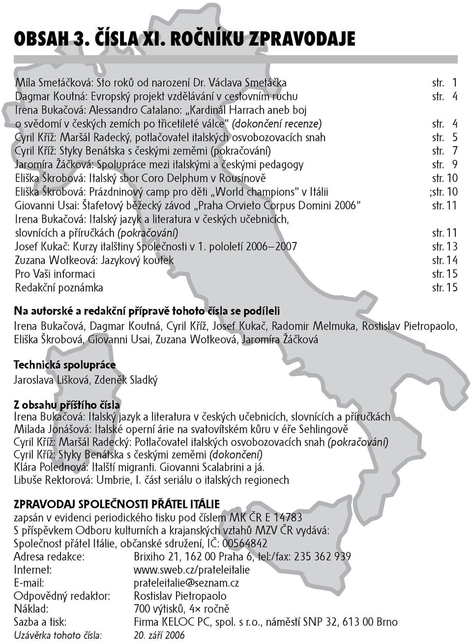 4 Cyril Kříž: Maršál Radecký, potlačovatel italských osvobozovacích snah str. 5 Cyril Kříž: Styky Benátska s českými zeměmi (pokračování) str.