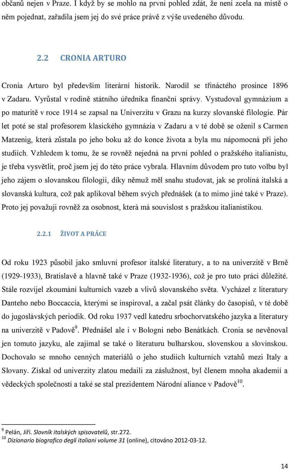 Vystudoval gymnázium a po maturitě v roce 1914 se zapsal na Univerzitu v Grazu na kurzy slovanské filologie.