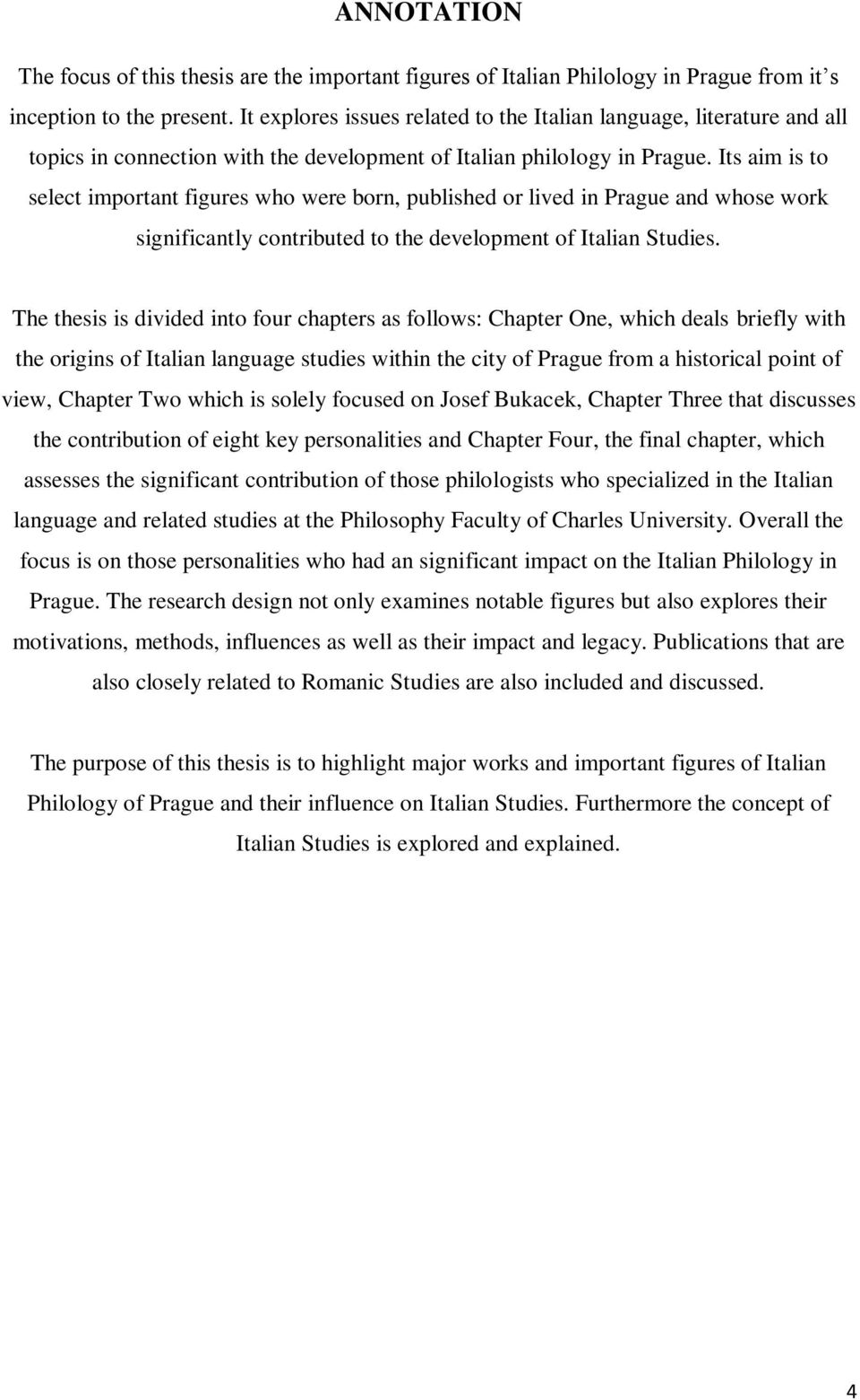 Its aim is to select important figures who were born, published or lived in Prague and whose work significantly contributed to the development of Italian Studies.