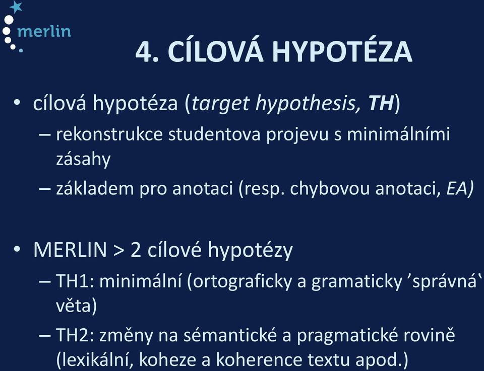 chybovou anotaci, EA) MERLIN > 2 cílové hypotézy TH1: minimální (ortograficky a