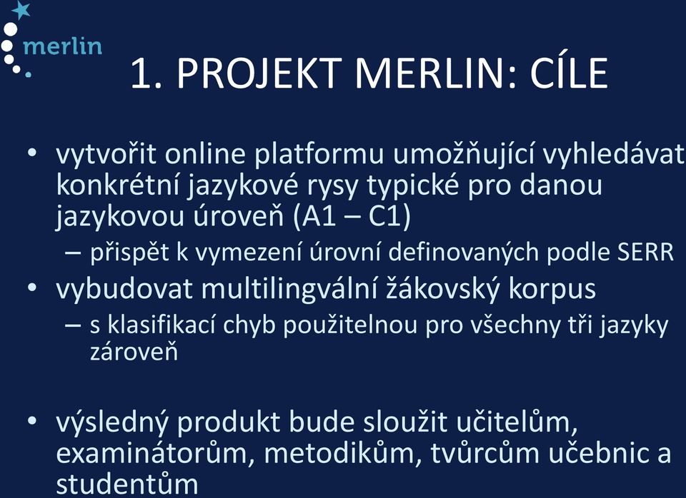 vybudovat multilingvální žákovský korpus s klasifikací chyb použitelnou pro všechny tři jazyky