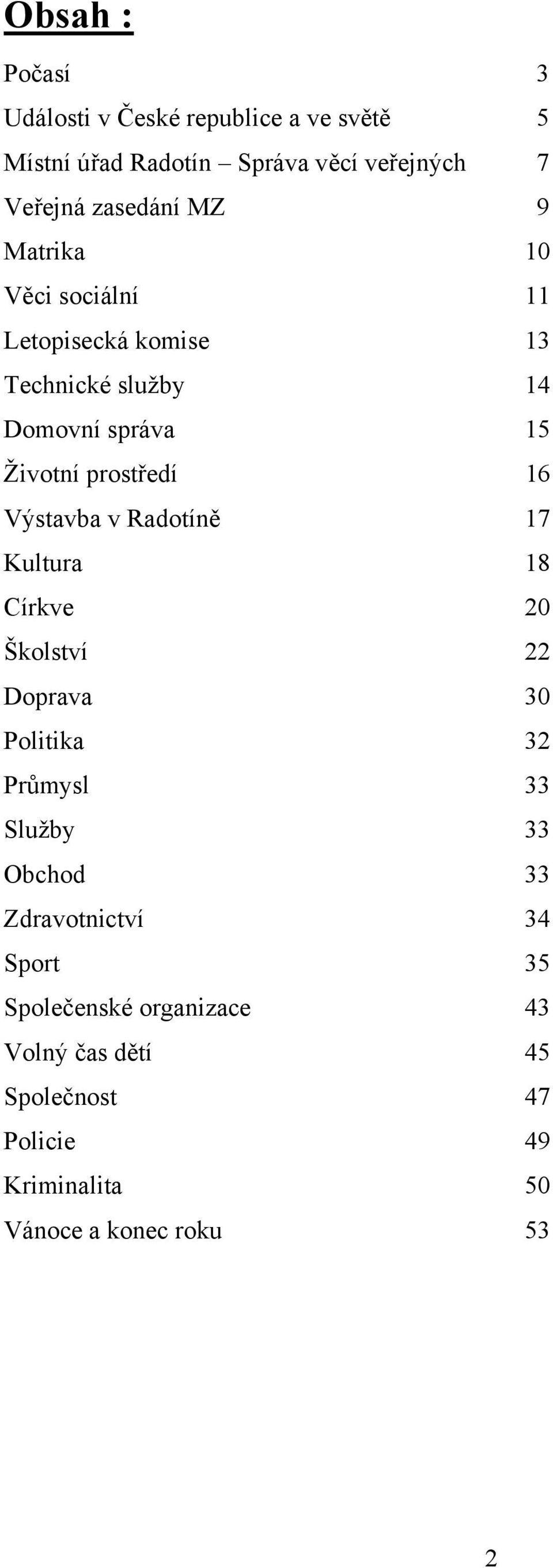 Výstavba v Radotíně 17 Kultura 18 Církve 20 Školství 22 Doprava 30 Politika 32 Průmysl 33 Služby 33 Obchod 33