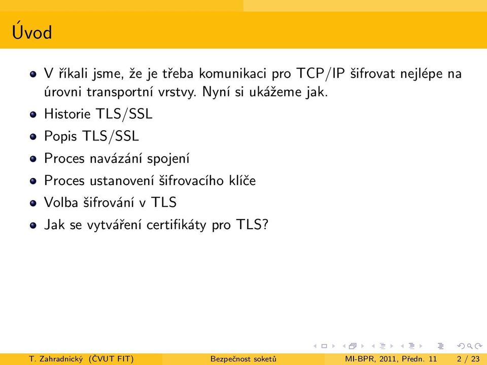 Historie TLS/SSL Popis TLS/SSL Proces navázání spojení Proces ustanovení šifrovacího