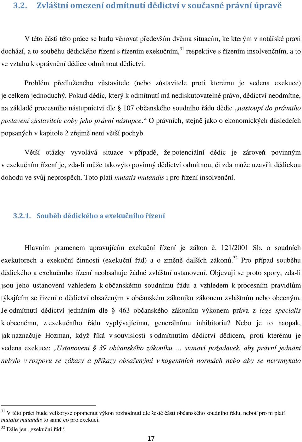 Problém předluženého zůstavitele (nebo zůstavitele proti kterému je vedena exekuce) je celkem jednoduchý.