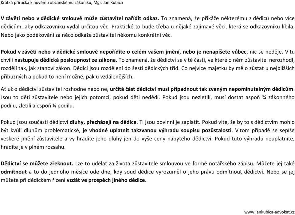 Pokud v závěti nebo v dědické smlouvě nepořídíte o celém vašem jmění, nebo je nenapíšete vůbec, nic se neděje. V tu chvíli nastupuje dědická posloupnost ze zákona.