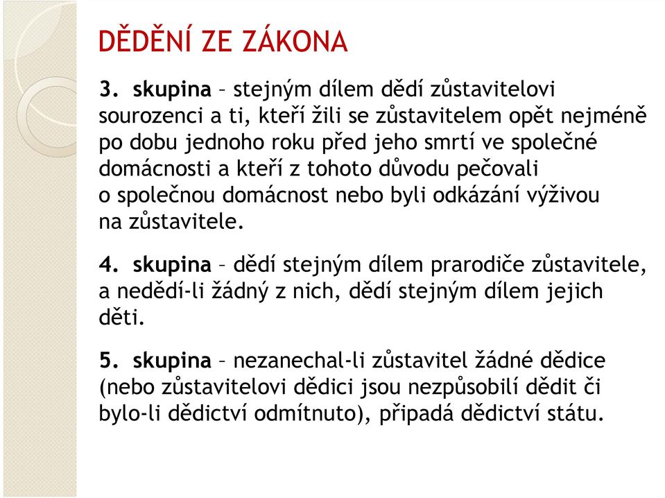 ve společné domácnosti a kteří z tohoto důvodu pečovali o společnou domácnost nebo byli odkázání výživou na zůstavitele. 4.