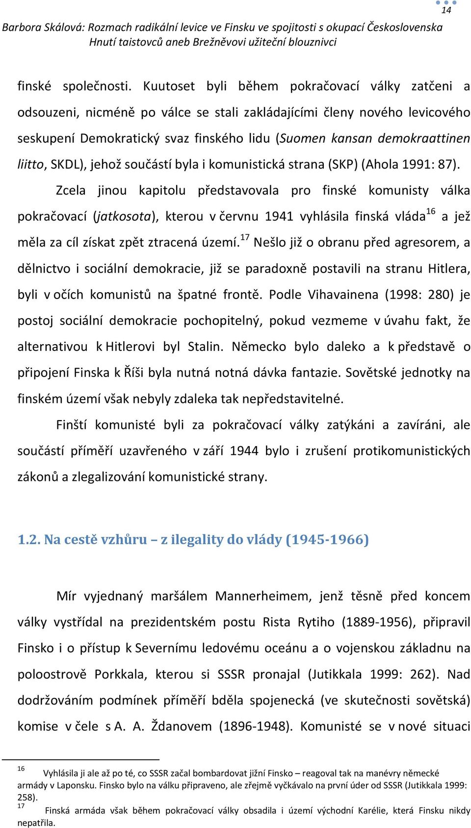 liitto, SKDL), jehož součástí byla i komunistická strana (SKP)(Ahola 1991: 87).