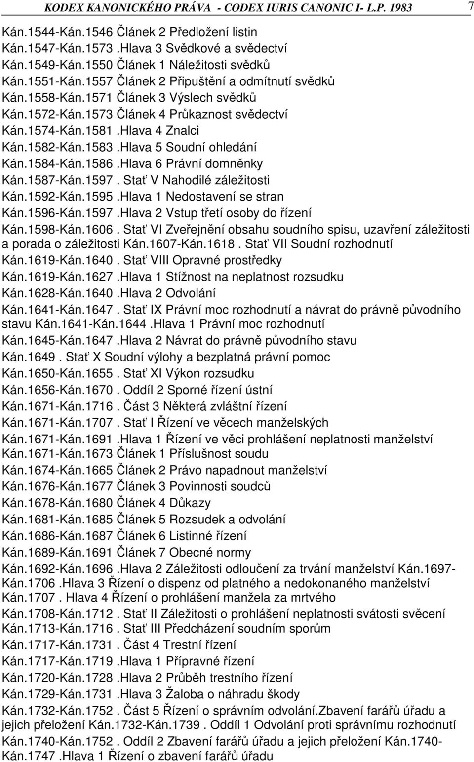 Hlava 4 Znalci Kán.1582-Kán.1583.Hlava 5 Soudní ohledání Kán.1584-Kán.1586.Hlava 6 Právní domněnky Kán.1587-Kán.1597. Stať V Nahodilé záležitosti Kán.1592-Kán.1595.Hlava 1 Nedostavení se stran Kán.