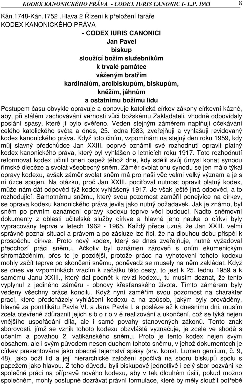 kněžím, jáhnům a ostatnímu božímu lidu Postupem času obvykle opravuje a obnovuje katolická církev zákony církevní kázně, aby, při stálém zachovávání věrnosti vůči božskému Zakladateli, vhodně