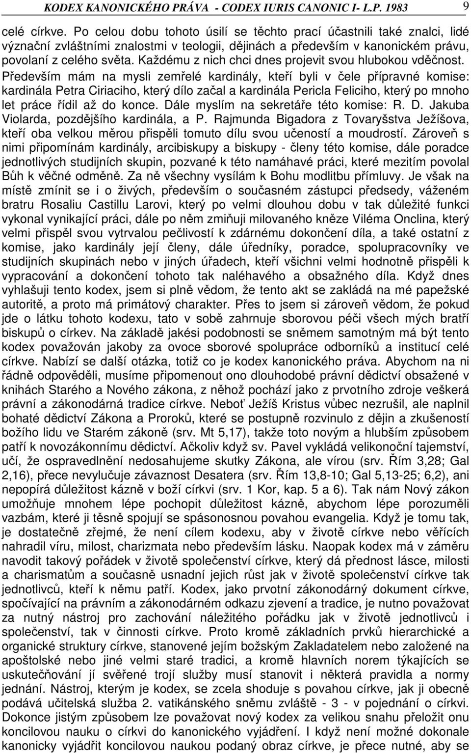 Každému z nich chci dnes projevit svou hlubokou vděčnost.
