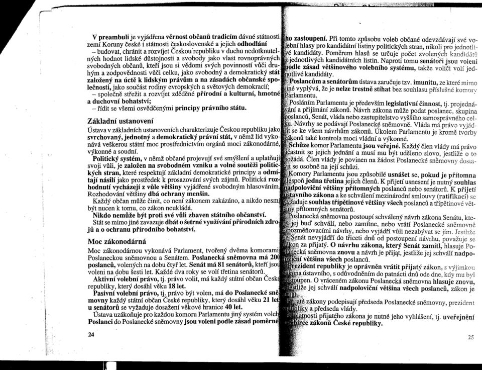 svobodných občanů, kteří jsou Sl vědomi svych povmnosti VŮČIdrn-: hým a zodpovědnosti vůči celku, jako svobodný a demokratický stát založený na úctě k lidským právům a na zásadách občanské