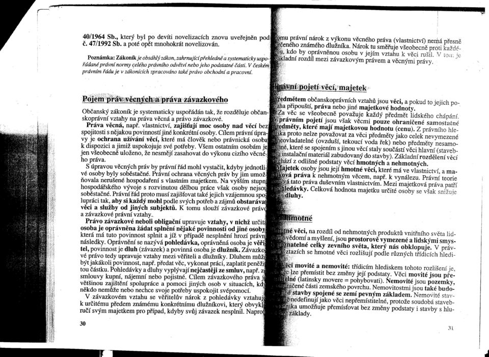 V českérfi;, právním řádu je v zák~nících' zpracováno také právo obchodní a pracovní. u právní nárok z výkonu věcného práva (vlastnictví) nemá přesně ného známého dlužníka.