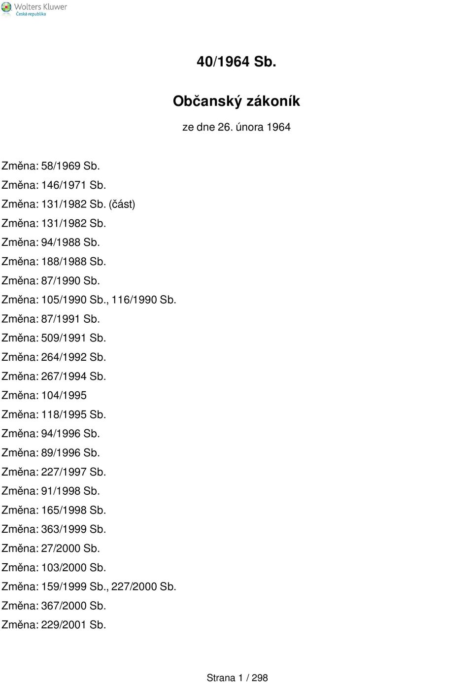 Změna: 264/1992 Sb. Změna: 267/1994 Sb. Změna: 104/1995 Změna: 118/1995 Sb. Změna: 94/1996 Sb. Změna: 89/1996 Sb. Změna: 227/1997 Sb.