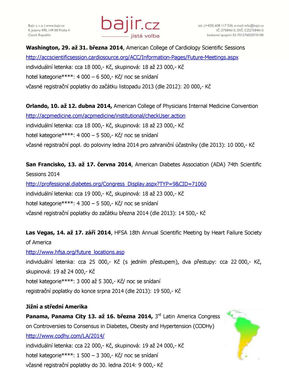 000,- Kč Orlando, 10. až 12. dubna 2014, American College of Physicians Internal Medicine Convention http://acpmedicine.com/acpmedicine/institutional/checkuser.