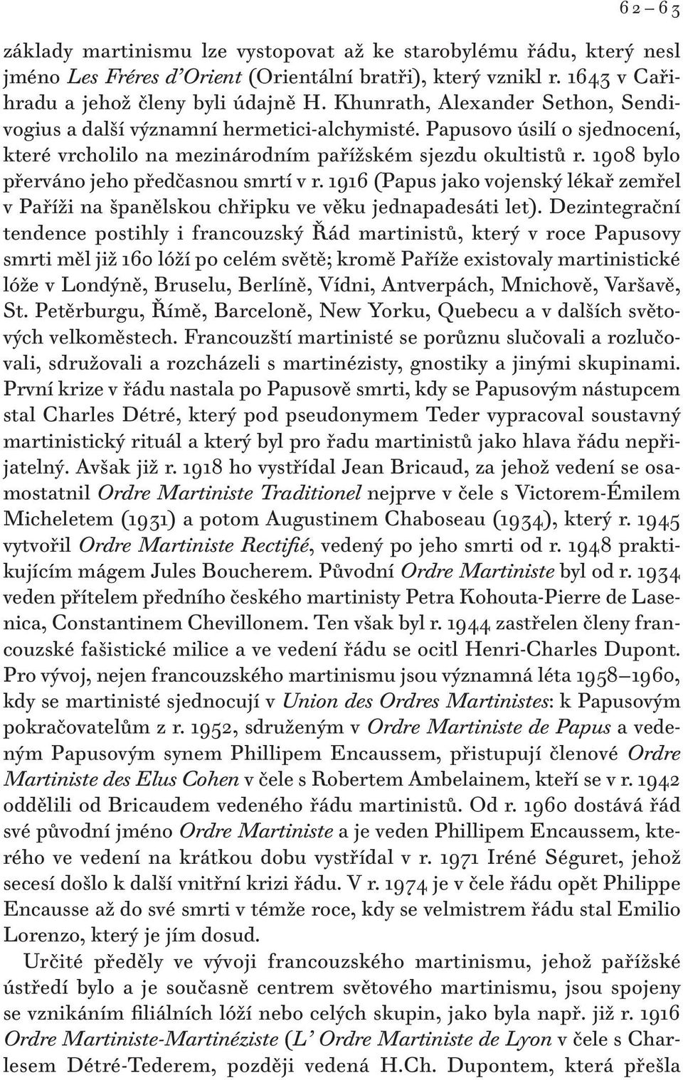 1908 bylo přerváno jeho předčasnou smrtí v r. 1916 (Papus jako vojenský lékař zemřel v Paříži na španělskou chřipku ve věku jednapadesáti let).