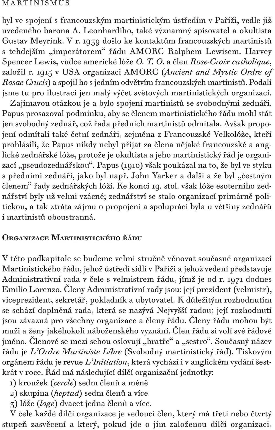 1915 v USA organizaci AMORC (Ancient and Mystic Ordre of Rosae Crucis) a spojil ho s jedním odvětvím francouzských martinistů.