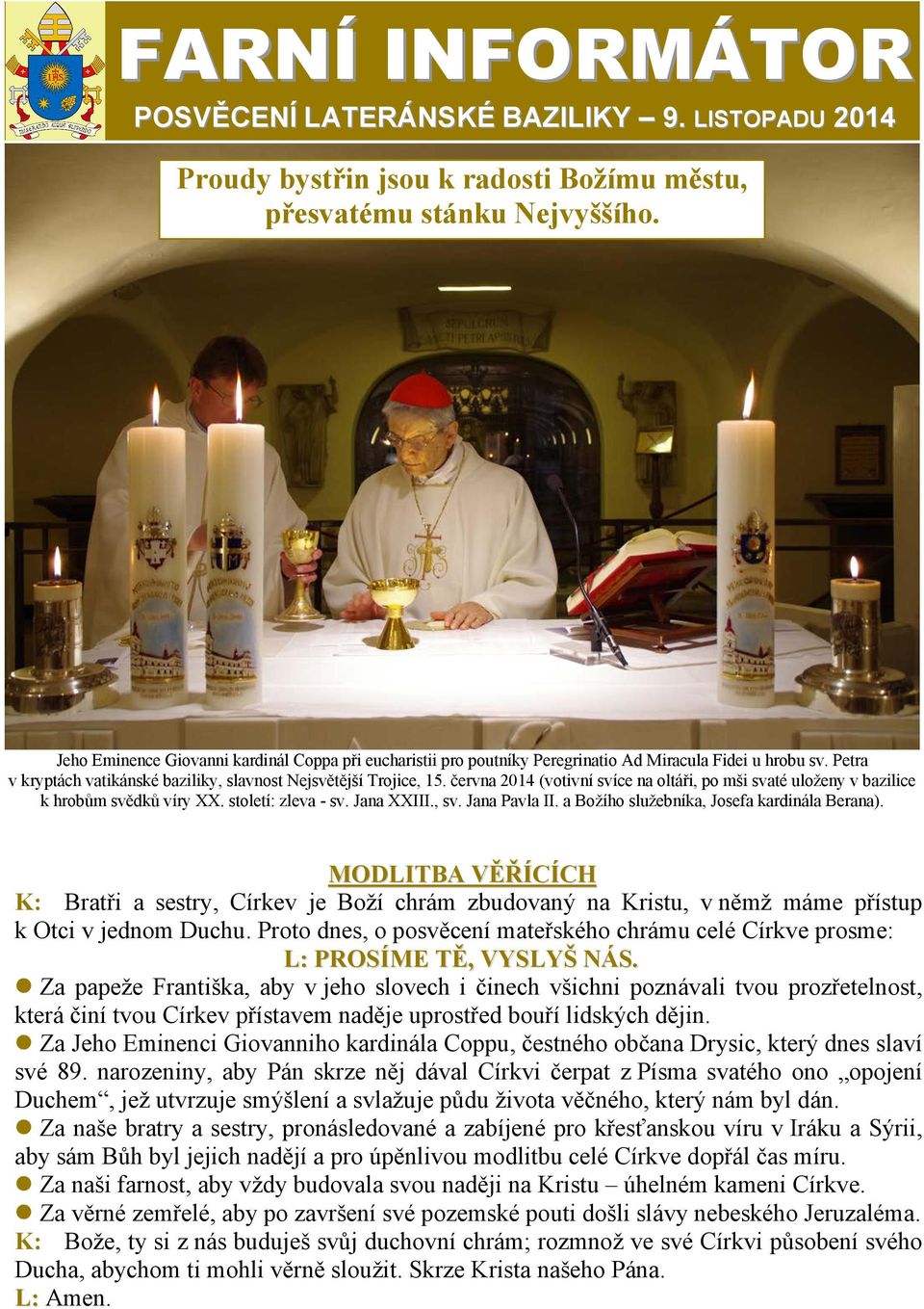 června 2014 (votivní svíce na oltáři, po mši svaté uloženy v bazilice k hrobům svědků víry XX. století: zleva - sv. Jana XXIII., sv. Jana Pavla II. a Božího služebníka, Josefa kardinála Berana).