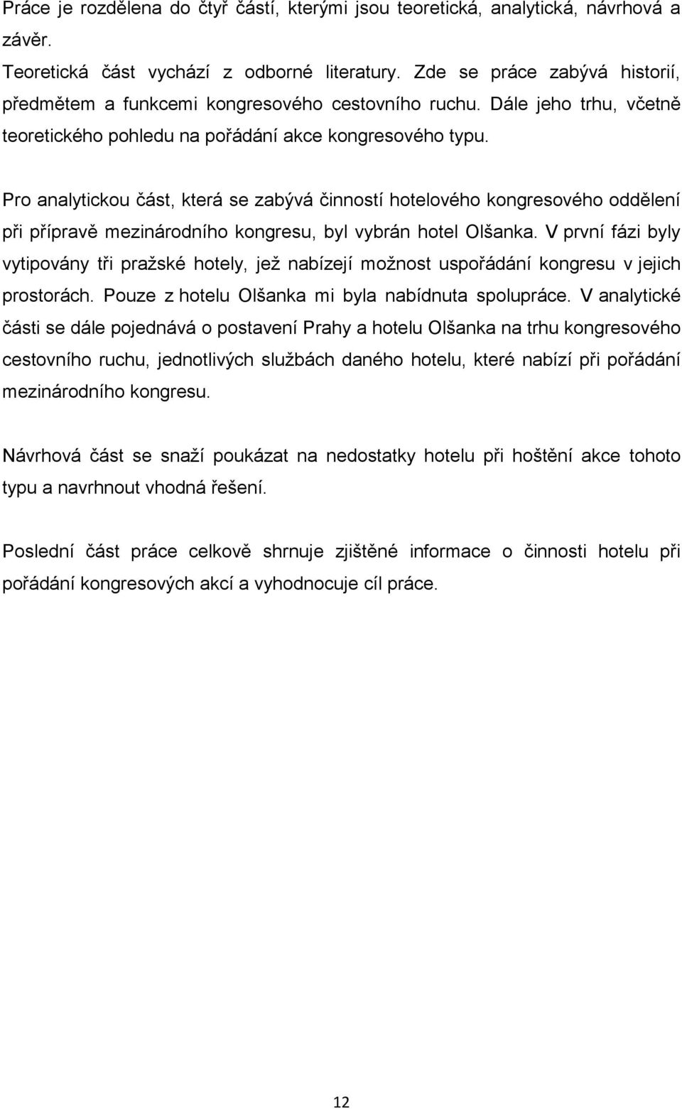 Pro analytickou část, která se zabývá činností hotelového kongresového oddělení při přípravě mezinárodního kongresu, byl vybrán hotel Olšanka.