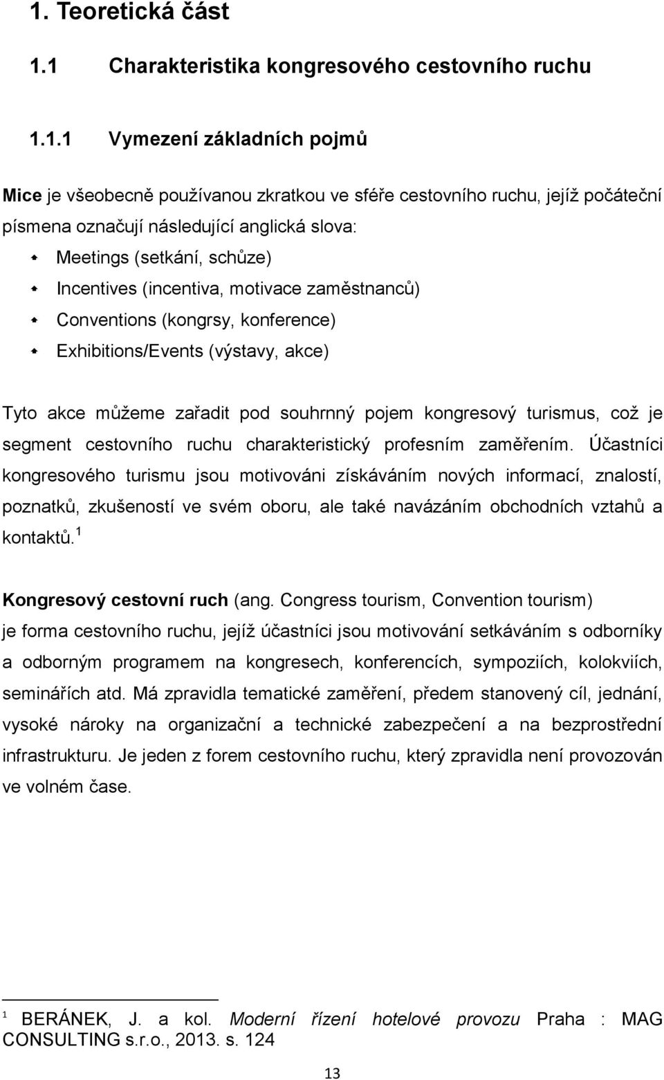 souhrnný pojem kongresový turismus, což je segment cestovního ruchu charakteristický profesním zaměřením.