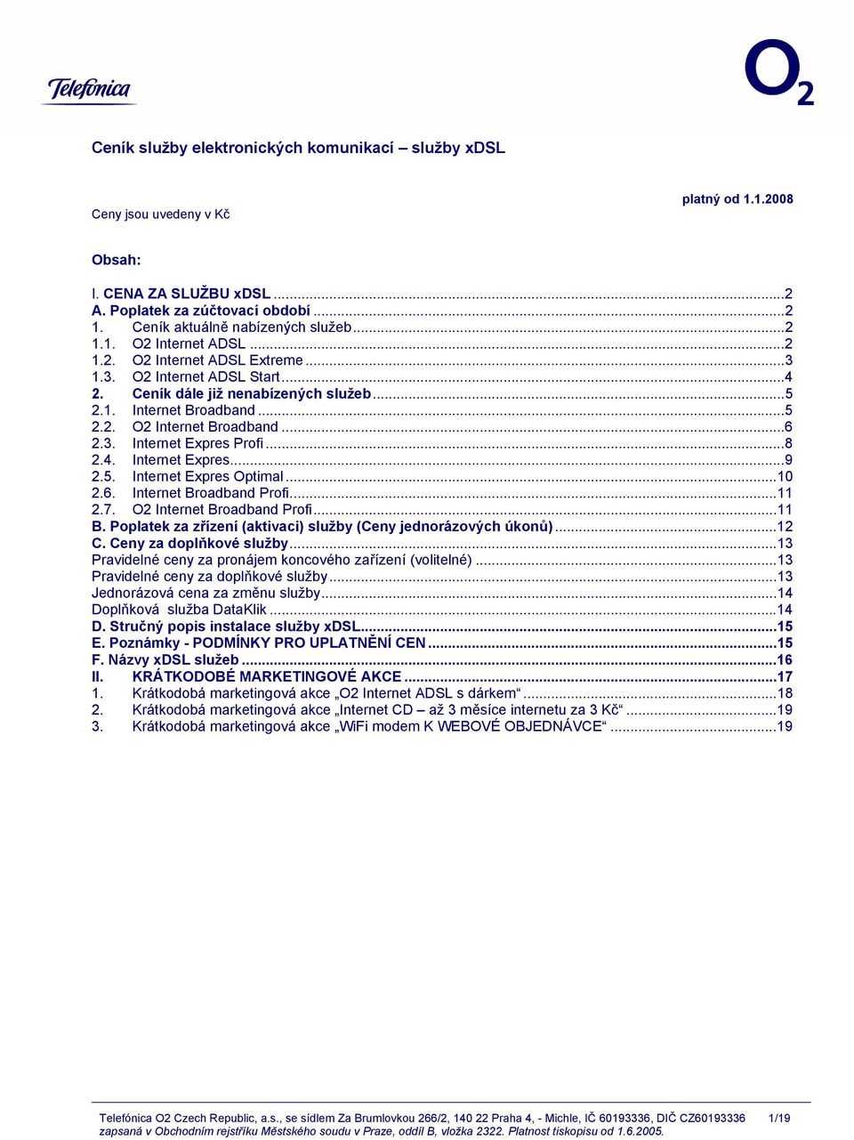 3. Internet Expres Profi...8 2.4. Internet Expres...9 2.5. Internet Expres Optimal...10 2.6. Internet Broadband Profi...11 2.7. O2 Internet Broadband Profi...11 B.