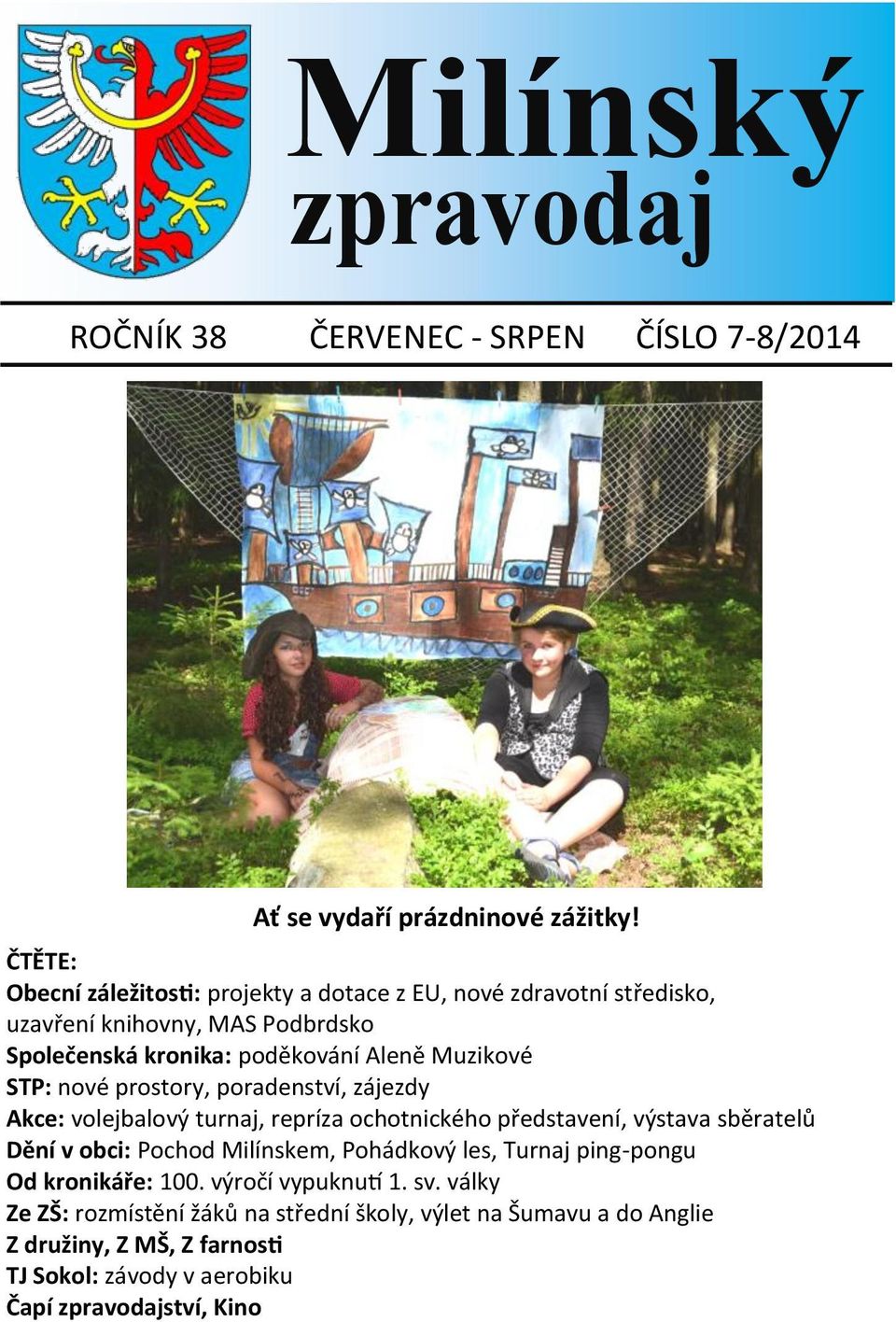 STP: nové prostory, poradenství, zájezdy Akce: volejbalový turnaj, repríza ochotnického představení, výstava sběratelů Dění v obci: Pochod Milínskem,