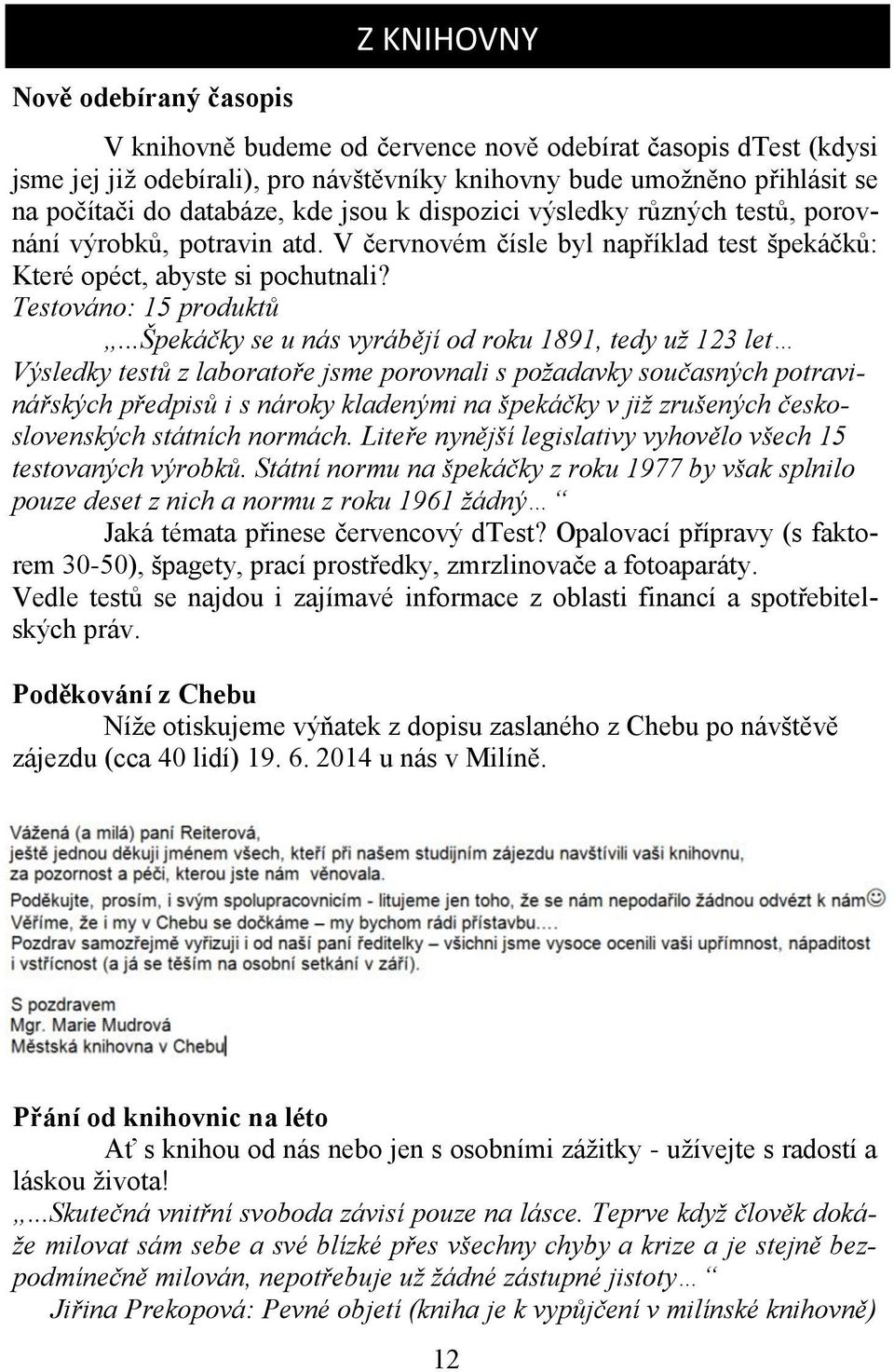 ..špekáčky se u nás vyrábějí od roku 1891, tedy už 123 let Výsledky testů z laboratoře jsme porovnali s požadavky současných potravinářských předpisů i s nároky kladenými na špekáčky v již zrušených