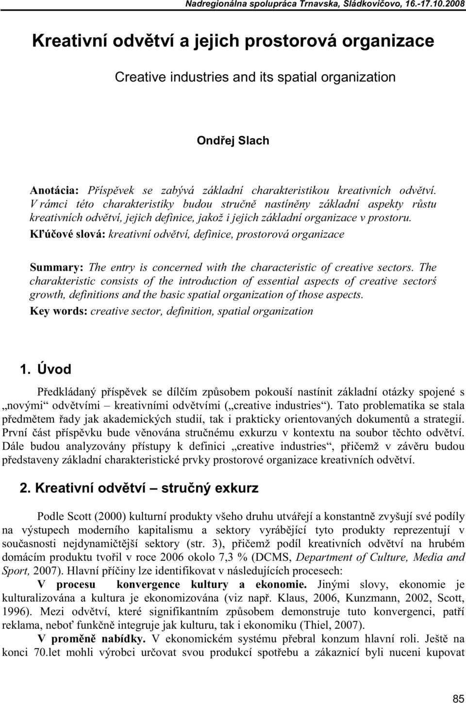 K ú ové slová: kreativní odv tví, definice, prostorová organizace Summary: The entry is concerned with the characteristic of creative sectors.